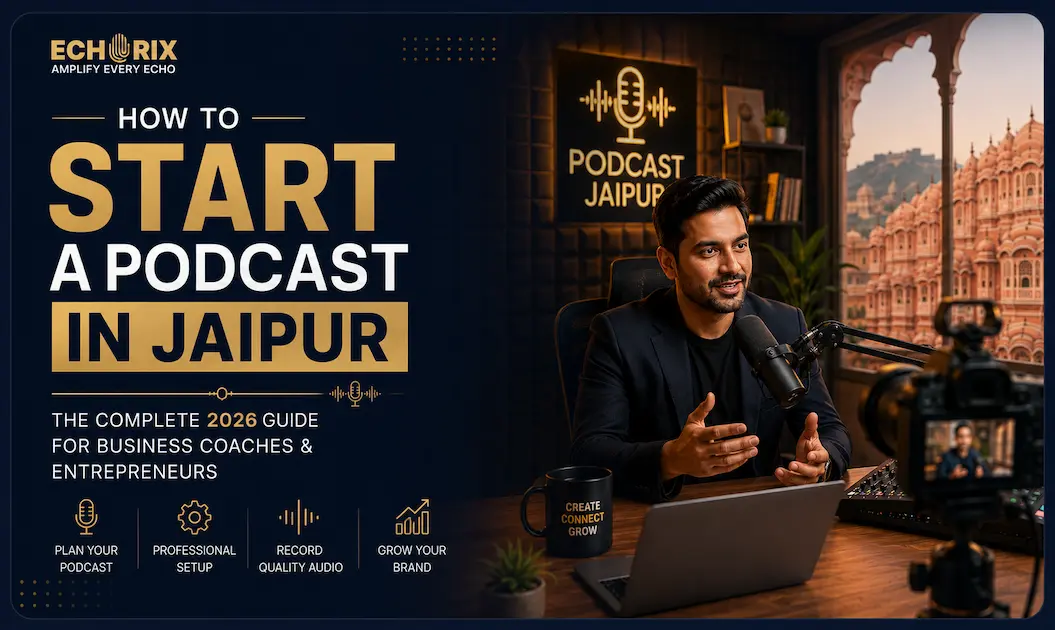 How to Start a Podcast in Jaipur: The Complete 2026 Guide for Business Coaches & Entrepreneurs