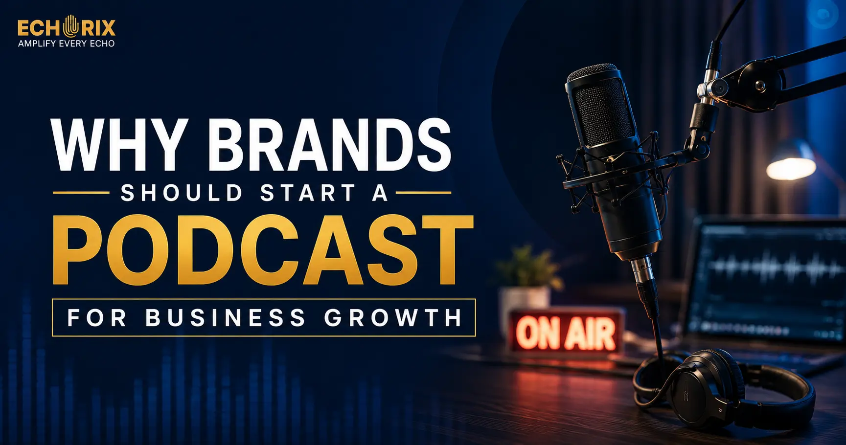 Why Brands Should Start a Podcast for Business Growth